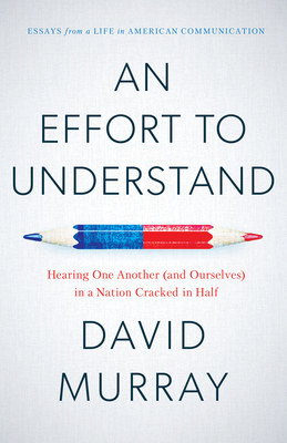 An Effort to Understand: Hearing One Another (and Ourselves) in a Nation Cracked in Half Cover Image