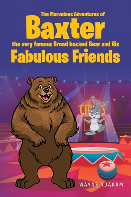 The Marvelous Adventures of Baxter the very famous Broad backed Bear and His Fabulous Friends Cover Image