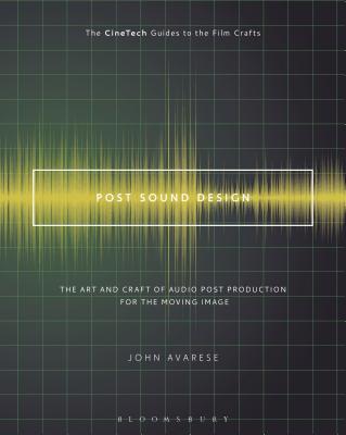Post Sound Design: The Art and Craft of Audio Post Production for the Moving Image (Cinetech Guides to the Film Crafts) Cover Image