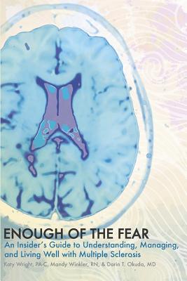 Enough of the Fear: An Insider's Guide to Understanding, Managing, and Living Well with Multiple Sclerosis
