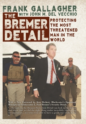 The Bremer Detail: Protecting the Most Threatened Man in the World By Frank Gallagher, John M. Del Vecchio Cover Image