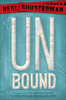 Unbound: Stories from the Unwind World (Unwind Dystology) By Neal Shusterman Cover Image