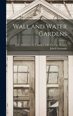 Wall and Water Gardens By Jekyll Gertrude, Published by Country Life George Nean (Created by) Cover Image