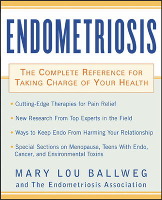 Endometriosis: The Complete Reference for Taking Charge of Your Health the Complete Reference for Taking Charge of Your Health By Mary Lou Ballweg Cover Image
