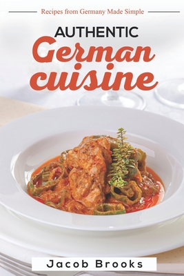 Authentic German Cuisine: Recipes from Germany Made Simple Cover Image