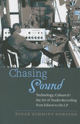 Chasing Sound: Technology, Culture, and the Art of Studio Recording from Edison to the LP (Studies in Industry and Society) Cover Image