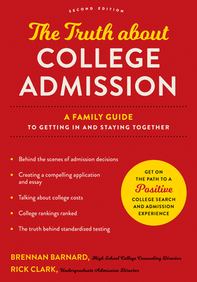 The Truth about College Admission: A Family Guide to Getting in and Staying Together By Brennan Barnard, Rick Clark Cover Image