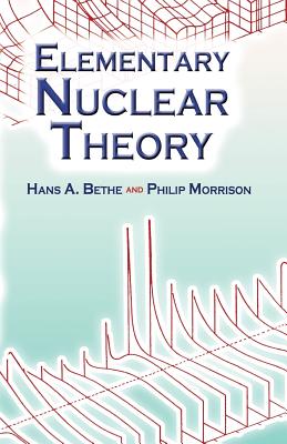 Elementary Nuclear Theory: Second Edition (Dover Books on Physics) By Hans Albrecht Bethe, Philip Morrison Cover Image