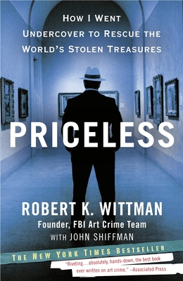 Priceless: How I Went Undercover to Rescue the World's Stolen Treasures By Robert K. Wittman, John Shiffman Cover Image