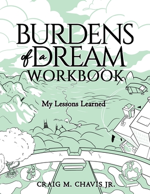 Burdens of a Dream Workbook: My Lessons Learned By Jr. Chavis, Craig M. Cover Image