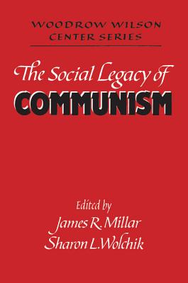 The Social Legacy of Communism (Woodrow Wilson Center Press)