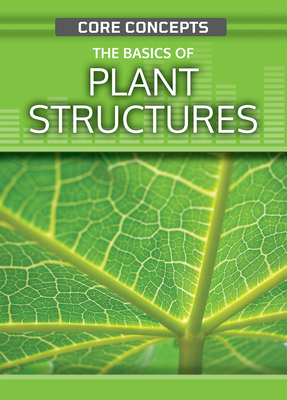 The Basics of Plant Structures By Anne O'Daly Cover Image