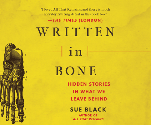 Written in Bone: Hidden Stories in What We Leave Behind By Sue Black, Sue Black (Read by) Cover Image