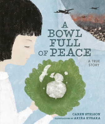 A Bowl Full of Peace: A True Story By Caren Stelson, Akira Kusaka (Illustrator) Cover Image