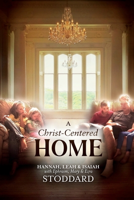 A Christ-Centered Home: A Story of Hope & Healing for Every Family in Every Situation Cover Image