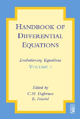 Handbook of Differential Equations: Evolutionary Equations: Volume 3 By C. M. Dafermos (Editor), Eduard Feireisl (Editor) Cover Image
