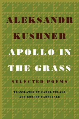 Apollo in the Grass: Selected Poems By Aleksandr Kushner, Carol Ueland (Translated by), Robert Carnevale (Translated by) Cover Image