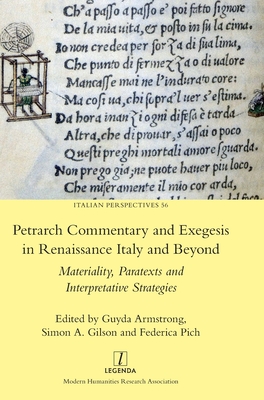 Petrarch Commentary and Exegesis in Renaissance Italy and Beyond: Materiality, Paratexts and Interpretative Strategies (Italian Perspectives #56) By Guyda Armstrong (Editor), Simon A. Gilson (Editor), Federica Pich (Editor) Cover Image