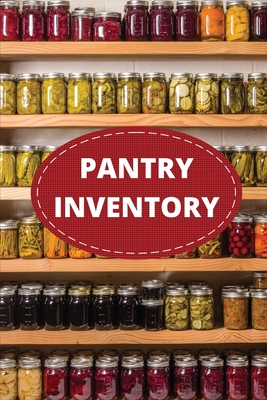 Pantry Inventory Log Book: Record And Track Food Inventory For Dry Goods, Freezer, Refrigerator And Grocery Items, Pantry Supply Log, Prepper Foo Cover Image