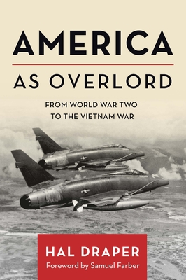 America as Overlord: From World War Two to the Vietnam War By Hal Draper, Samuel Farber (Foreword by) Cover Image