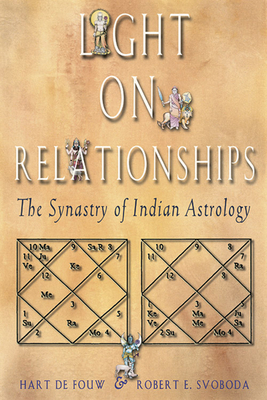 Light on Relationships: The Synatry of Indian Astrology By Hart Defouw, Robert E. Svoboda Cover Image