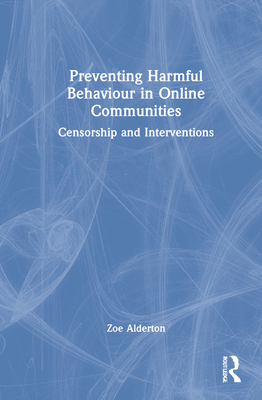Preventing Harmful Behaviour in Online Communities: Censorship and Interventions By Zoe Alderton Cover Image