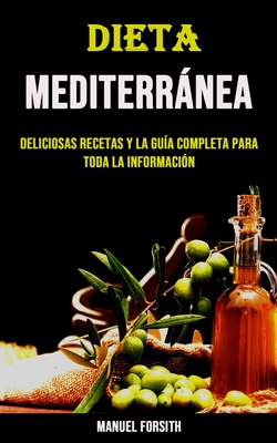 Dieta Mediterránea: Deliciosas Recetas Y La Guía Completa Para Toda La Información Cover Image