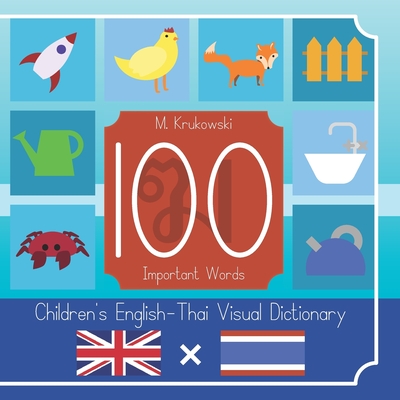 100 Important Words: Children's English - Thai Visual Dictionary By Mariusz Mark Krukowski Cover Image