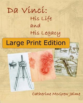 Da Vinci: His Life and His Legacy: {Large Print Edition} (Leonardo Da Vinci)