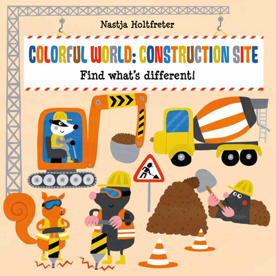 Colorful World: Construction Site By Nastja Holtfreter, Nastja Holtfreter (Illustrator) Cover Image