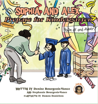Sophia and Alex Prepare for Kindergarten By Denise Bourgeois-Vance, Damon Danielson Cover Image