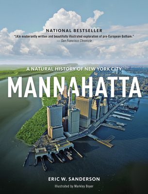 Mannahatta: A Natural History of New York City By Eric W. Sanderson, Markley Boyer (Illustrator) Cover Image