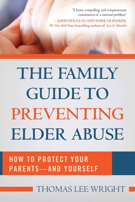 The Family Guide to Preventing Elder Abuse: How to Protect Your Parents?and Yourself Cover Image