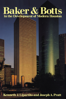 Baker & Botts in the Development of Modern Houston By Kenneth J. Lipartito, Joseph A. Pratt Cover Image