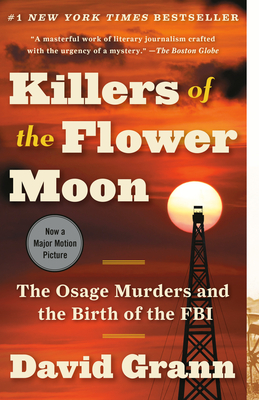 Killers of the Flower Moon: The Osage Murders and the Birth of the FBI By David Grann Cover Image