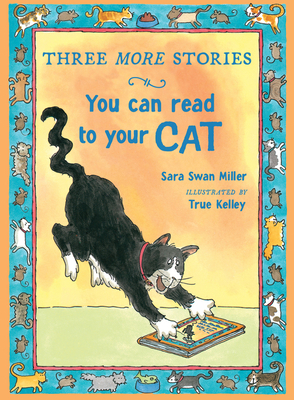 Three More Stories You Can Read to Your Cat By Sara Swan Miller, TRUE Kelley (Illustrator) Cover Image