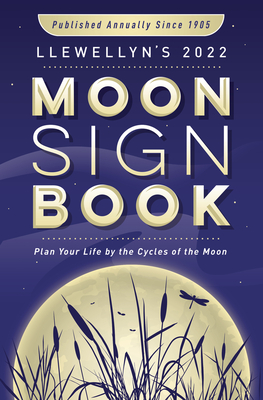 Llewellyn's 2022 Moon Sign Book: Plan Your Life by the Cycles of the Moon Cover Image