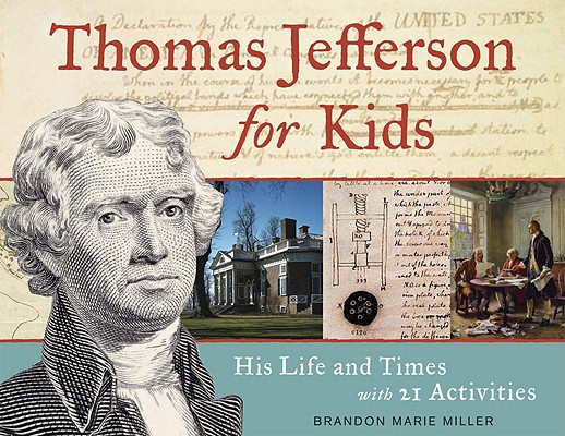Thomas Jefferson for Kids: His Life and Times with 21 Activities (For Kids series #37) By Brandon Marie Miller Cover Image