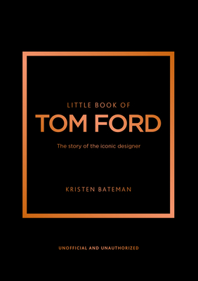 Little Book of Tom Ford: The Story of the Iconic Brand Cover Image