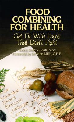 Food Combining for Health: Get Fit with Foods that Don't Fight By Doris Grant, Jean Joice, Sir John Mills, C.B.E (Foreword by) Cover Image