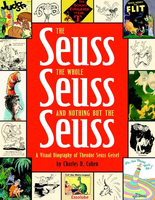 The Seuss, the Whole Seuss and Nothing But the Seuss: A Visual Biography of Theodor Seuss Geisel Cover Image