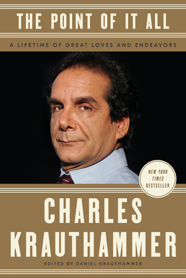 The Point of It All: A Lifetime of Great Loves and Endeavors By Charles Krauthammer, Daniel Krauthammer (Editor) Cover Image