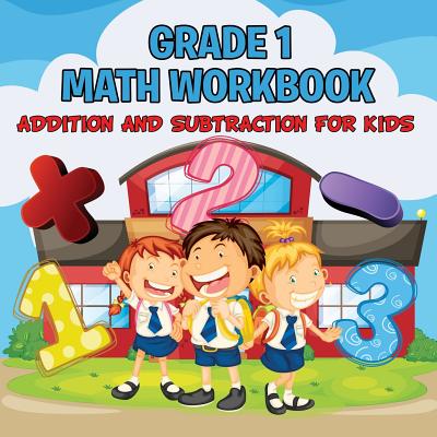 Grade 1 Math Workbook: Addition And Subtraction For Kids (Math Books) Cover Image