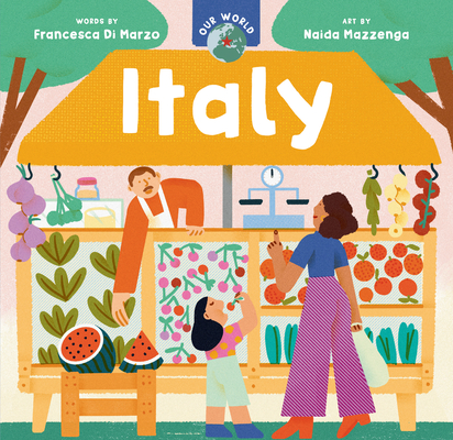 Our World: Italy By Francesca Di Marzo, Naida Mazzenga (Illustrator) Cover Image