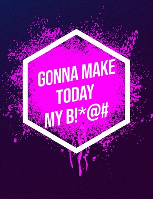 I'm Gonna Make Today My B!*@#: Inspirational Quote Sketchbook By Youcan McDoit Sketchbooks Cover Image