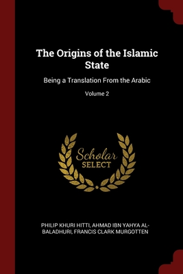The Origins of the Islamic State: Being a Translation From the Arabic; Volume 2 Cover Image