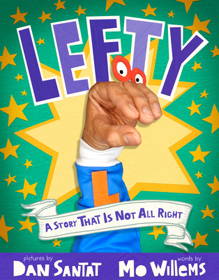 Lefty: A Story That Is Not All Right By Mo Willems, Dan Santat (Illustrator) Cover Image