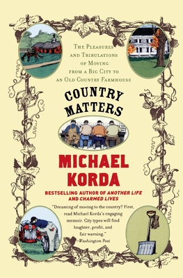 Country Matters: The Pleasures and Tribulations of Moving from a Big City to an Old Country Farmhouse By Michael Korda, Success Research Cor Cover Image
