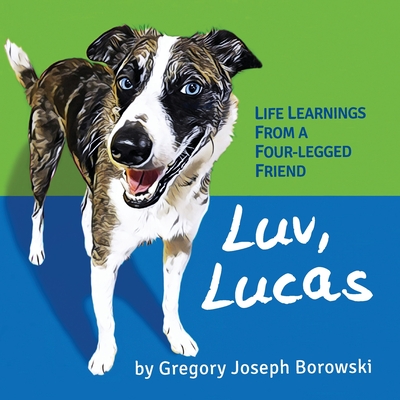 Luv, Lucas: Life Learnings from a Four-legged Friend Cover Image