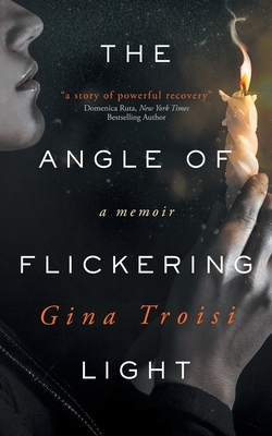The Angle of Flickering Light By Gina Troisi Cover Image